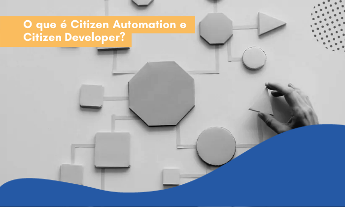 O que é Citizen Automation e Citizen Developer?